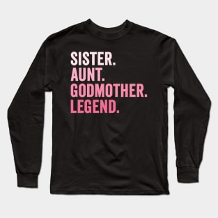 Sister Aunt Godmother Legend Long Sleeve T-Shirt